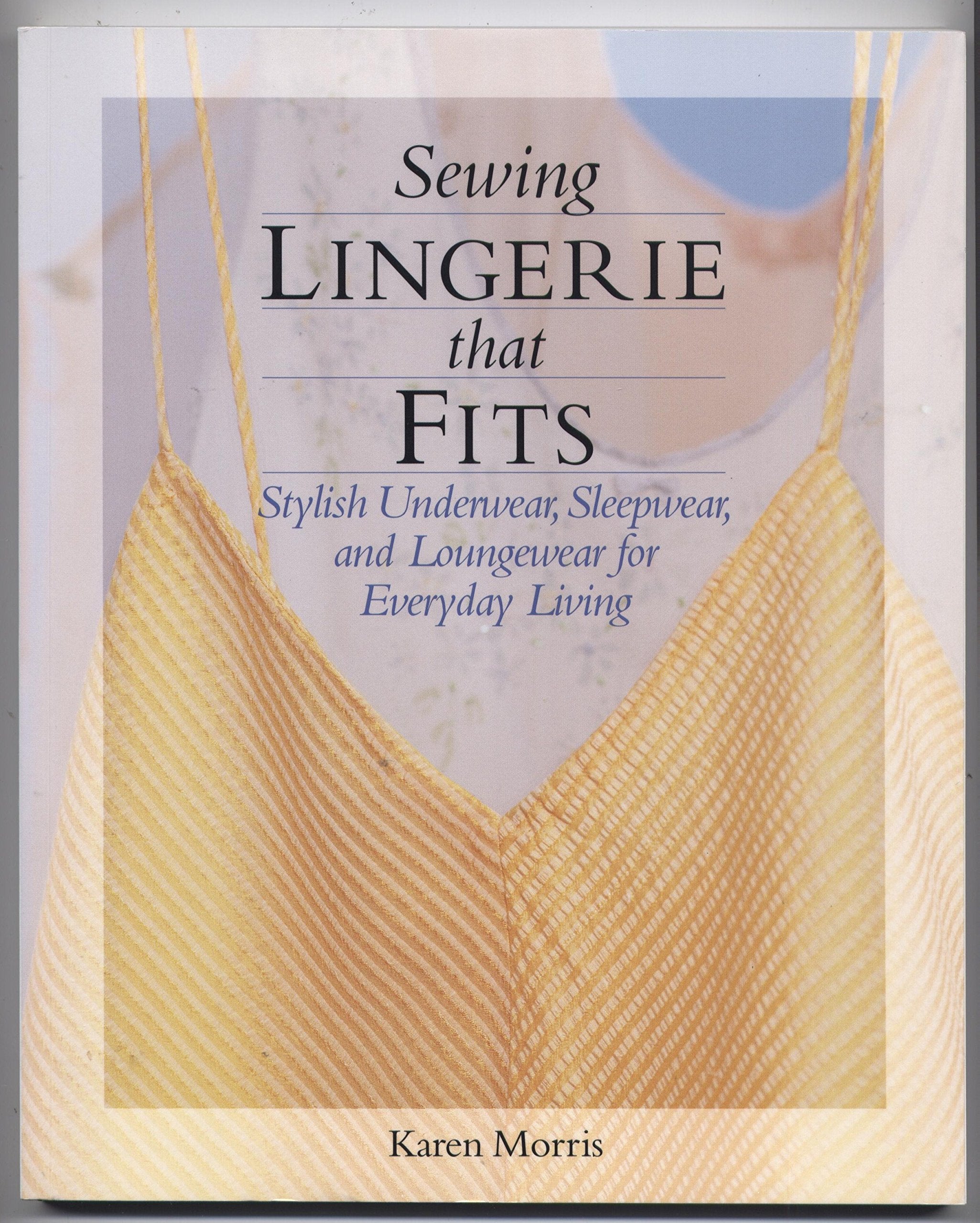 Sewing Lingerie That Fits: Stylish Underwear, Sleepwear and Loungewear for Everyday Living,Used