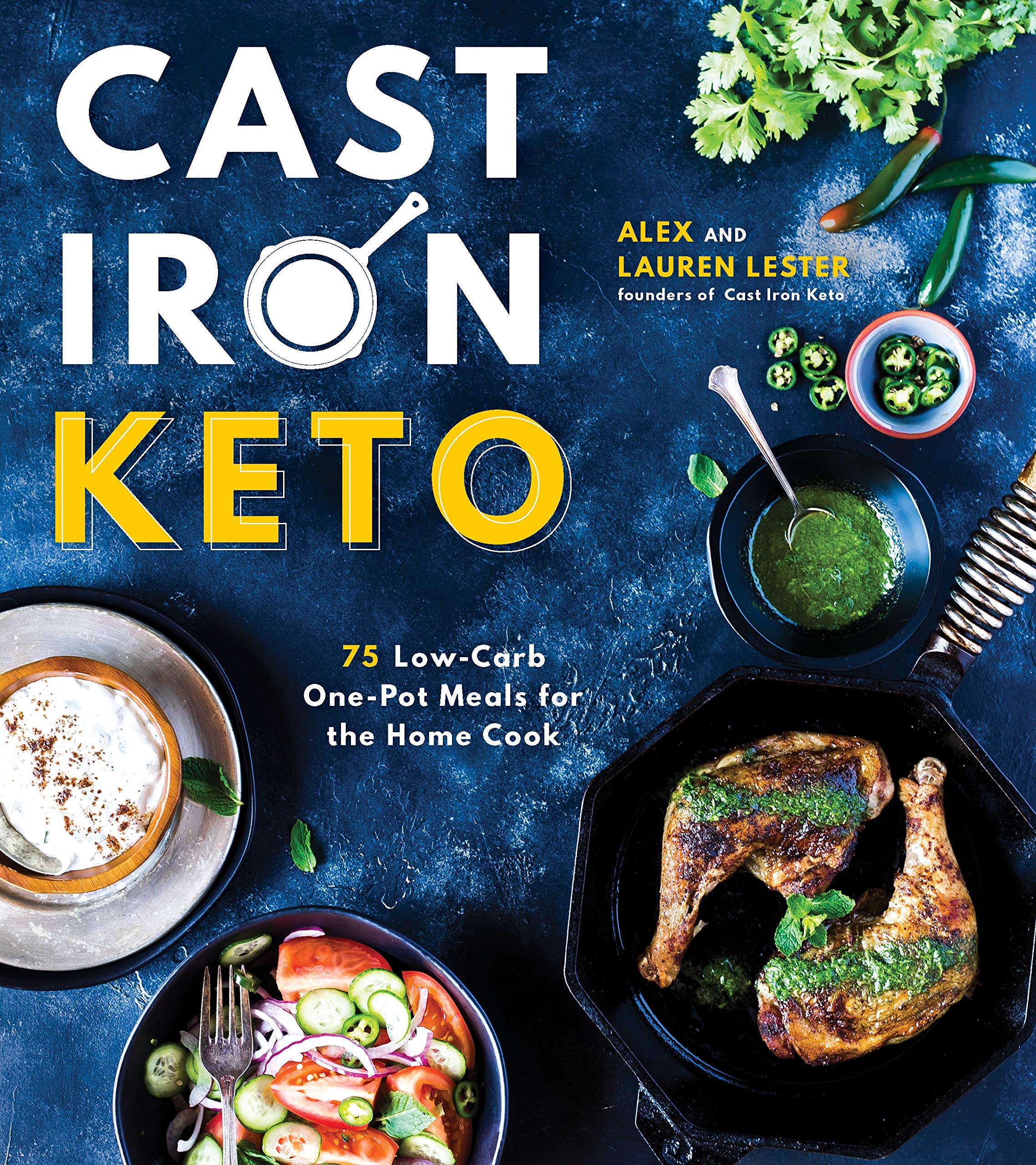 Cast Iron Keto: 75 Lowcarb One Pot Meals For The Home Cook