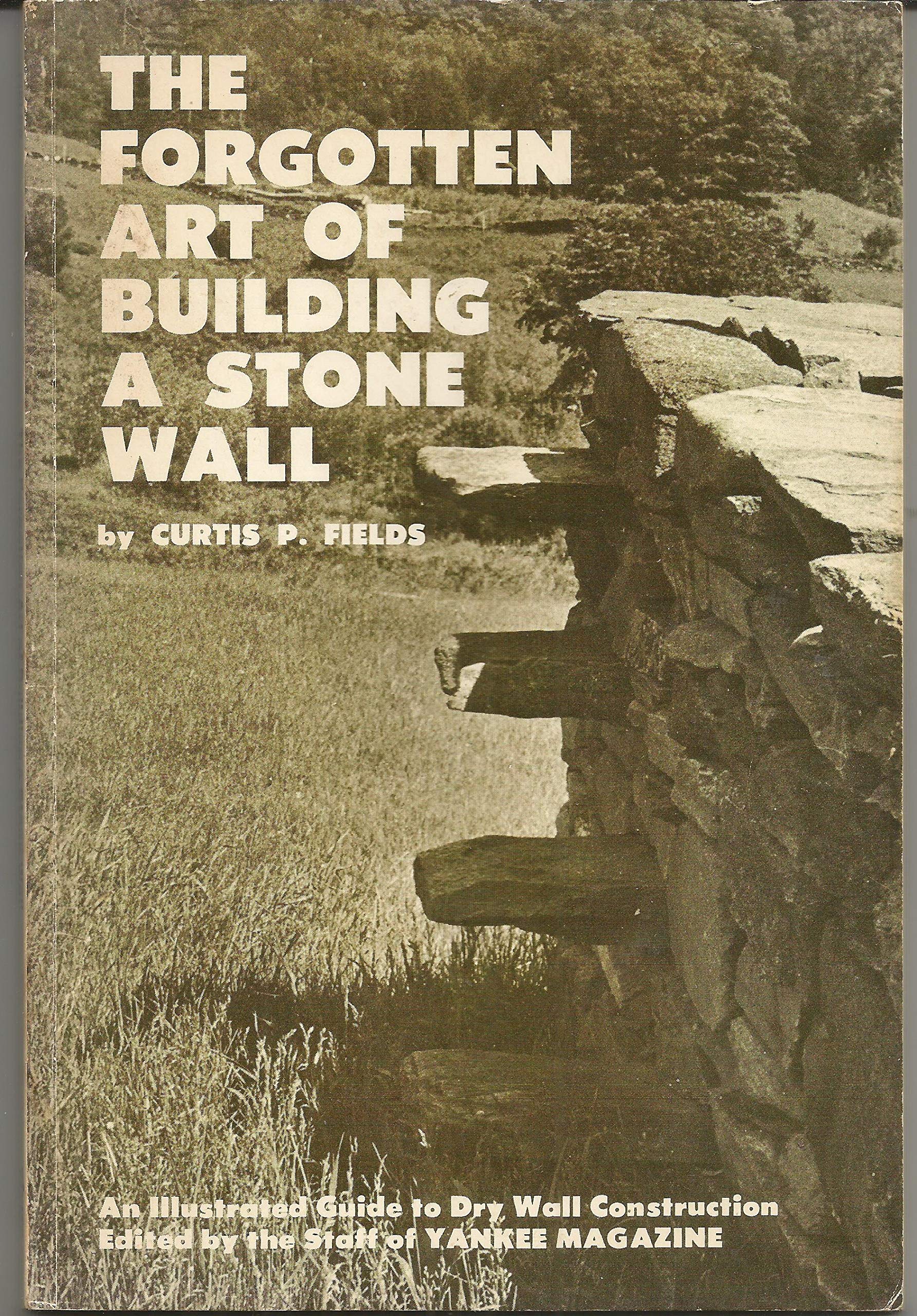 The Forgotten Art of Building a Stone Wall: An Illustrated Guide to Dry Wall Construction,Used