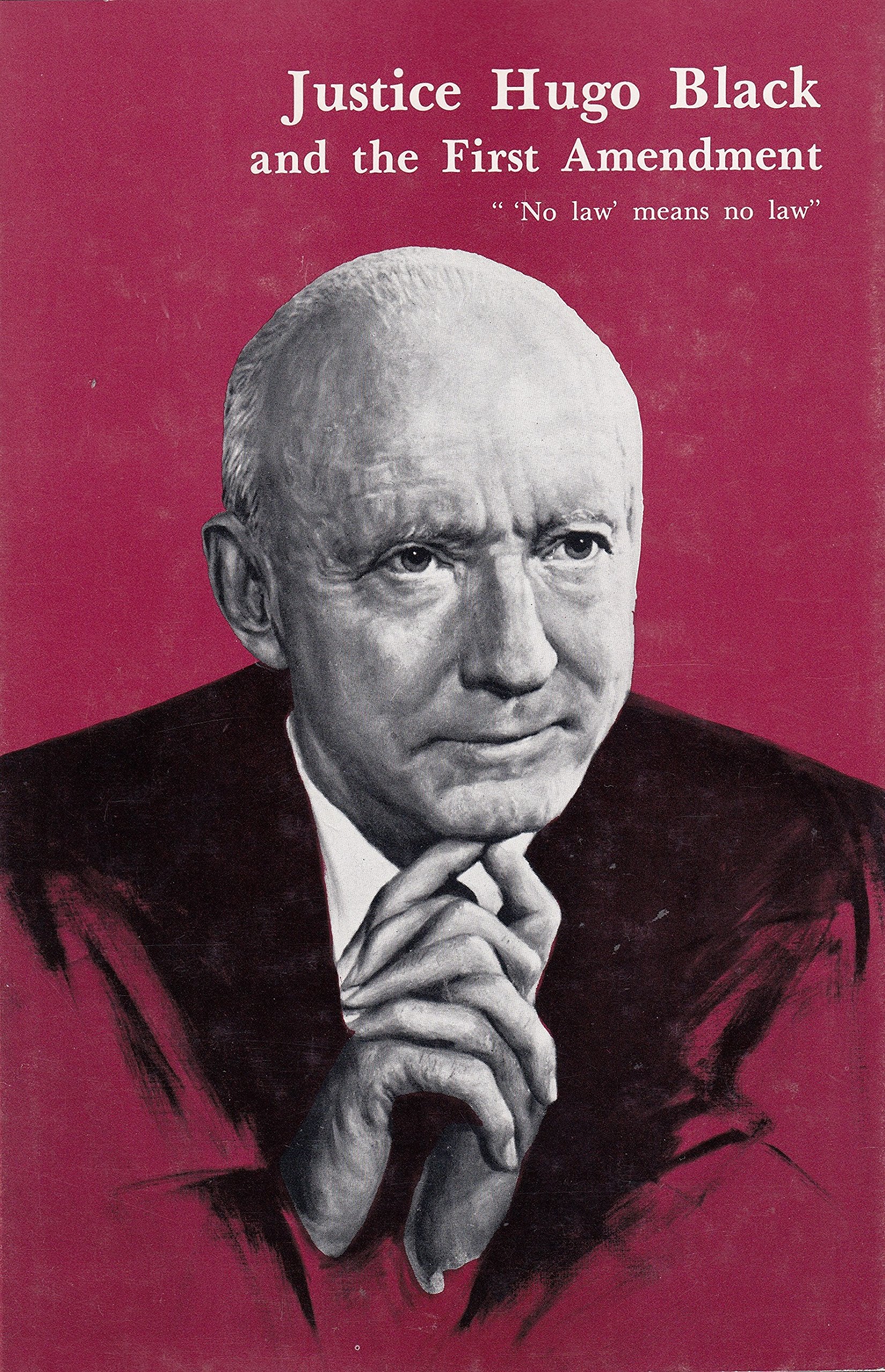 Justice Hugo Black and the First Amendment: ''No Law' Means No Law',Used