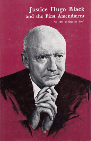 Justice Hugo Black and the First Amendment: ''No Law' Means No Law',Used