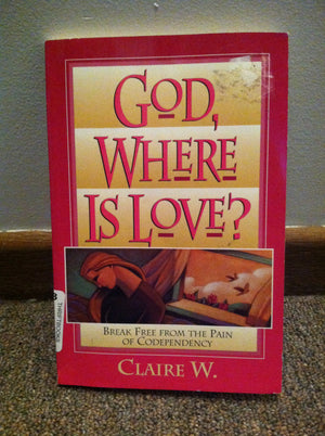 God, Where Is Love?: Break Free From The Pain Of Codependency,Used