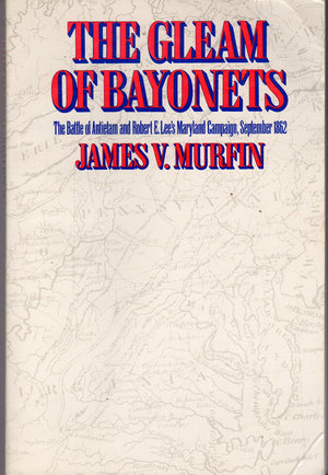 The Gleam Of Bayonets: The Battle Of Antietam And Robert E. Lee'S Maryland Campaign,New