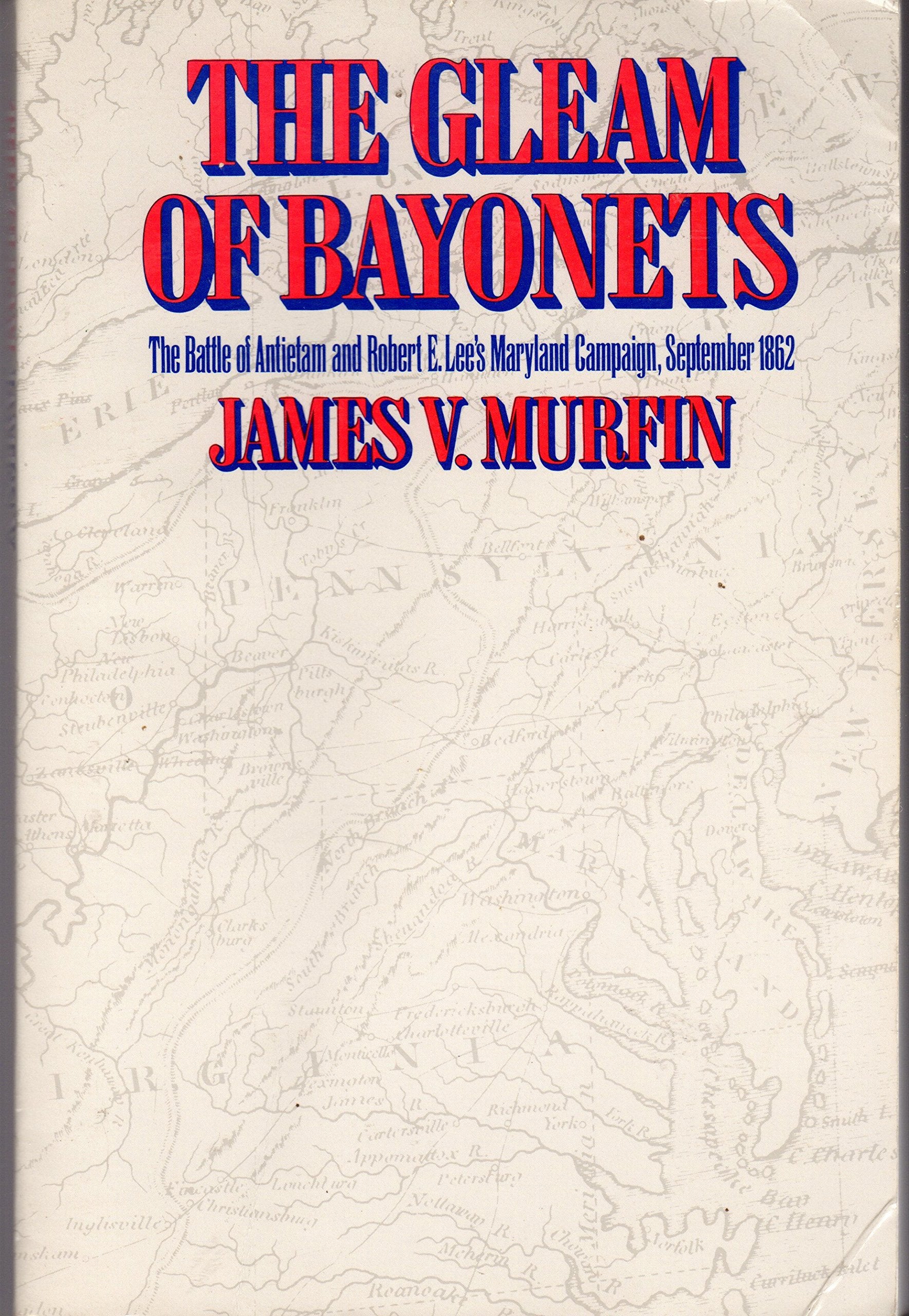 The Gleam Of Bayonets: The Battle Of Antietam And Robert E. Lee'S Maryland Campaign,Used