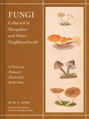 Fungi Collected In Shropshire And Other Neighbourhoods: A Victorian Womans Illustrated Field Notes,Used