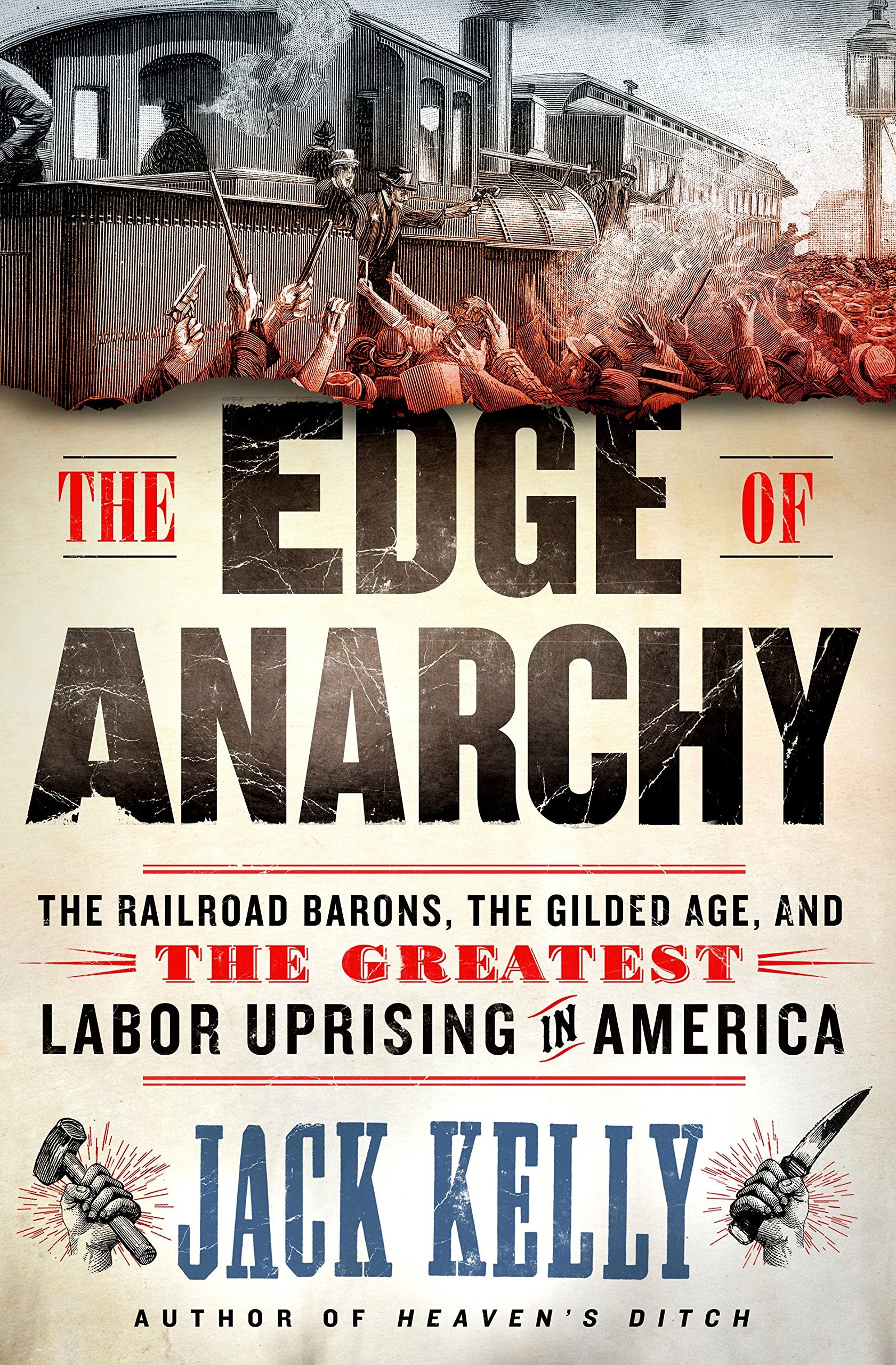 The Edge Of Anarchy: The Railroad Barons, The Gilded Age, And The Greatest Labor Uprising In America