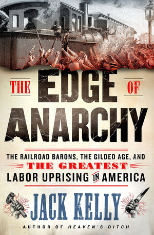 The Edge Of Anarchy: The Railroad Barons, The Gilded Age, And The Greatest Labor Uprising In America