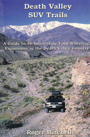 Death Valley SUV trails: A guide to 46 fourwheeling excursions in the backcountry in and around Death Valley National Park (Gre,New