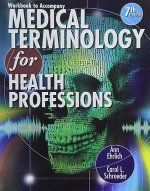Workbook for Ehrlich/Schroeders Medical Terminology for Health Professions, 7th