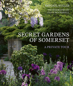 Secret Gardens Of Somerset: A Private Tour (Volume 3) (Secret Gardens, 3)