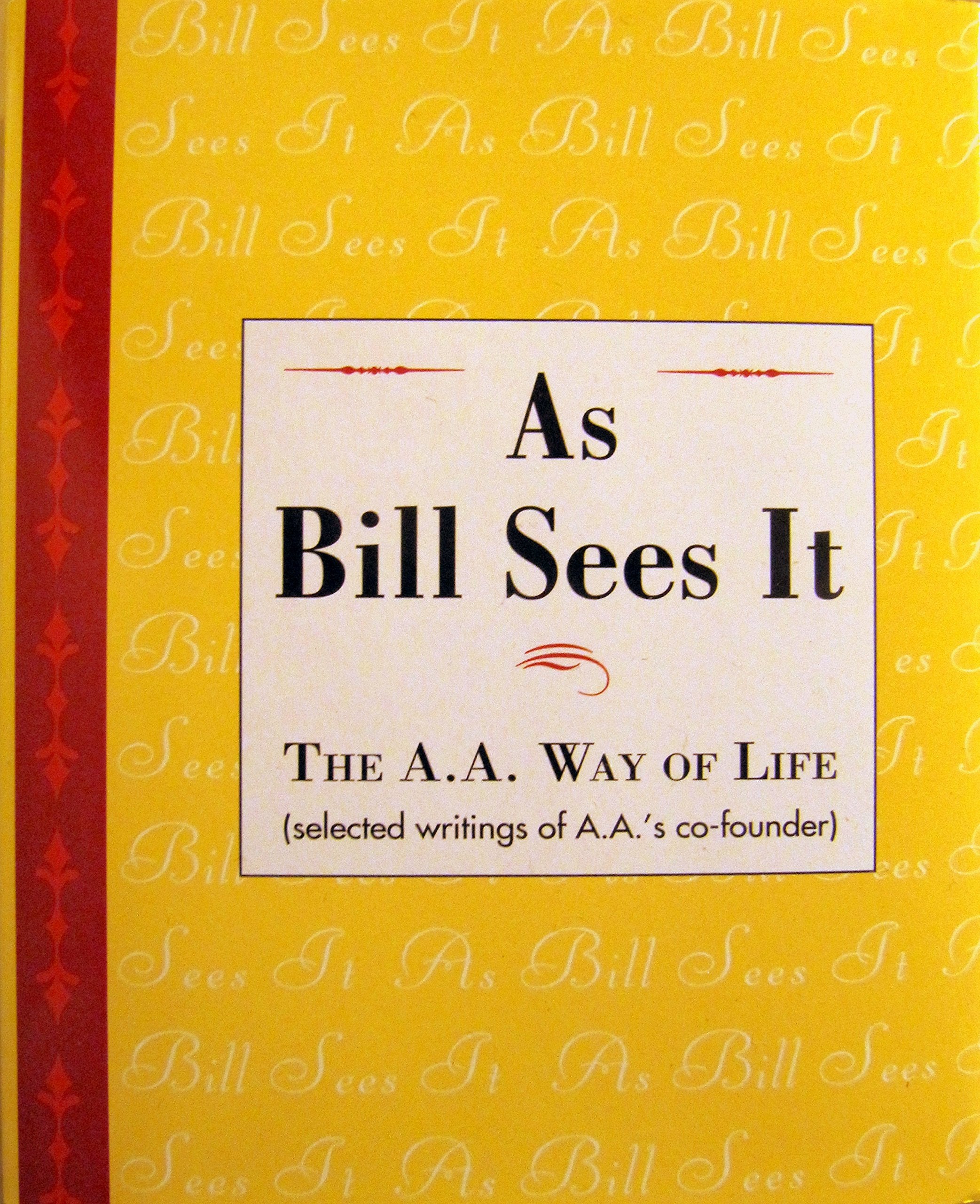 As Bill Sees It: The A.A. Way Of Life...Selected Writings Of A.A.S Cofounder,New
