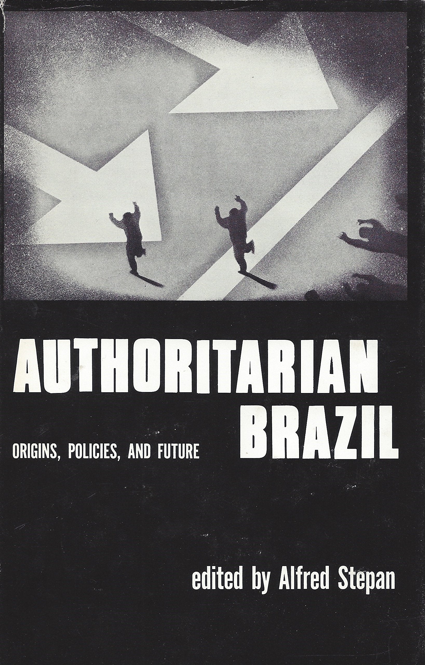 Authoritarian Brazil: Origins, Policies, And Future-used