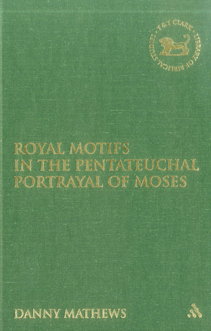 Royal Motifs in the Pentateuchal Portrayal of Moses (The Library of Hebrew Bible/Old Testament Studies),Used