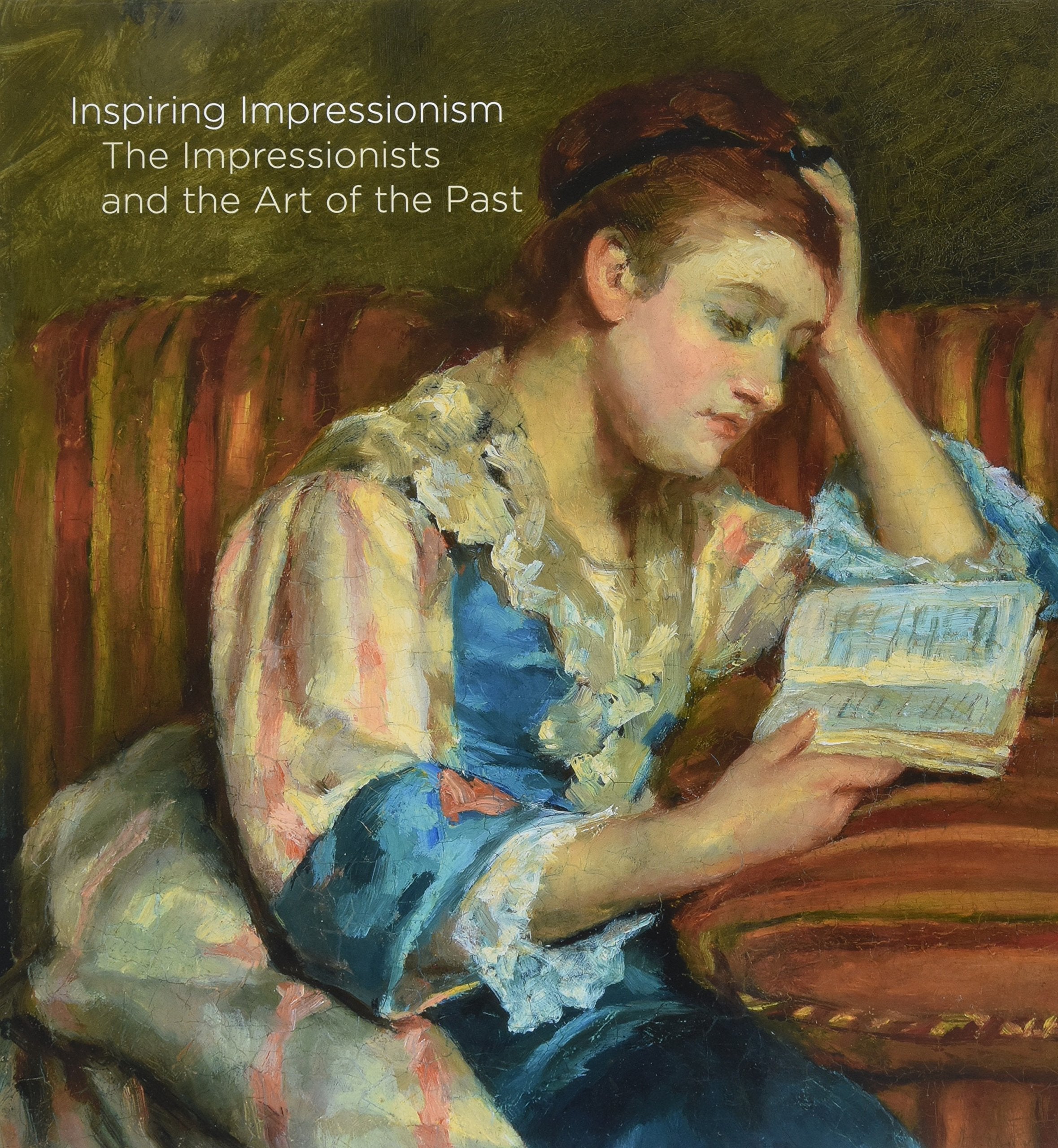 Inspiring Impressionism: The Impressionists and the Art of the Past,New