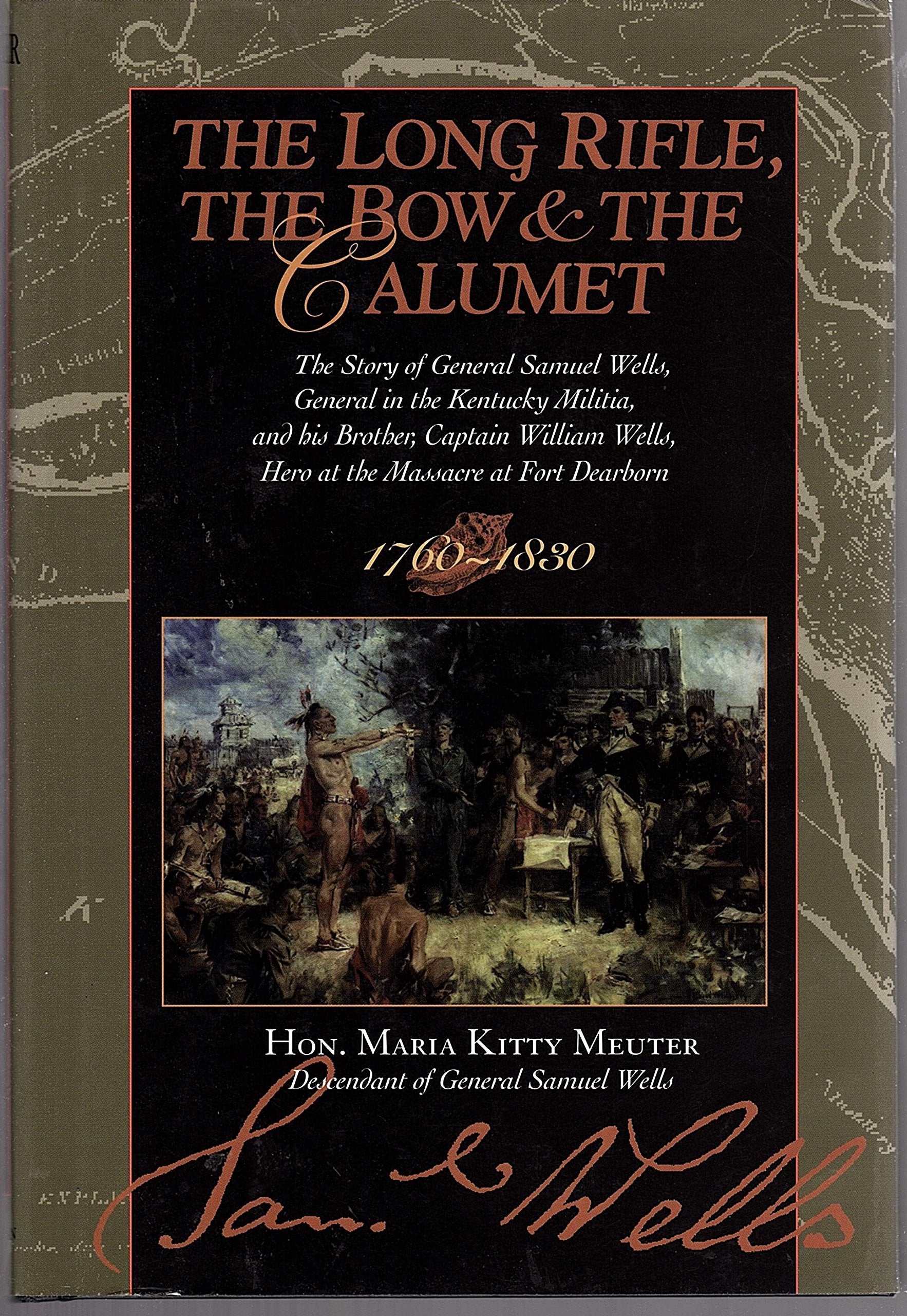The long rifle, the bow, and the calumet: The story of General Samuel Wells, general in the Kentucky Militia, and his brother, C,Used