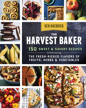 The Harvest Baker: 150 Sweet & Savory Recipes Celebrating The Freshpicked Flavors Of Fruits, Herbs & Vegetables