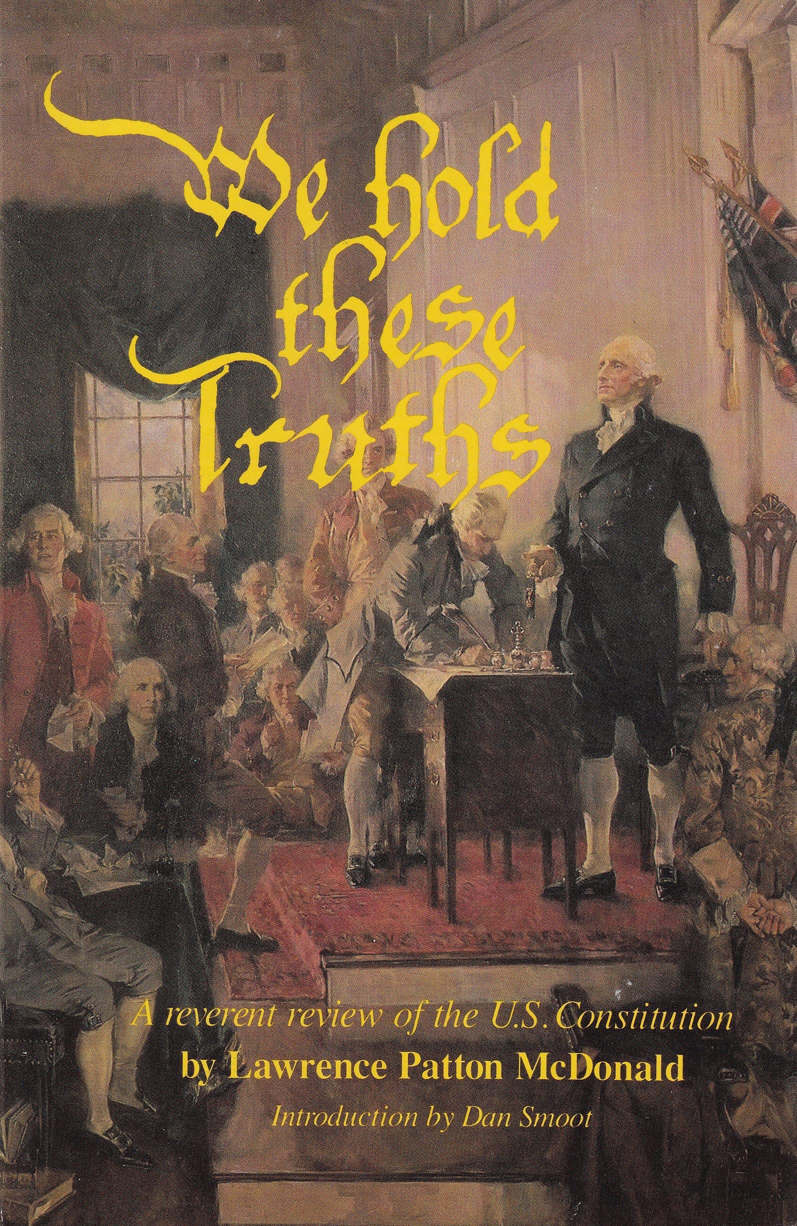 We Hold These Truths: A Reverent Review of the U. S. Constitution,Used