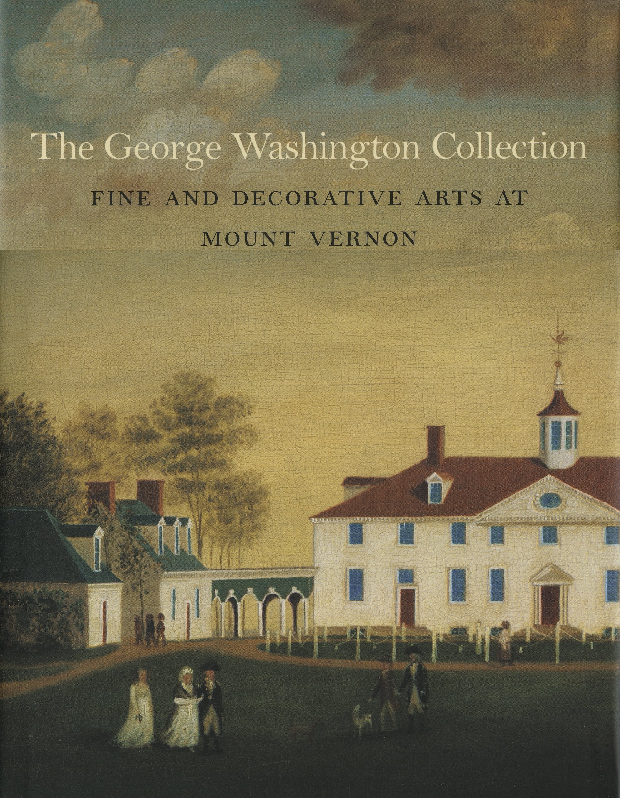 The George Washington Collection: Fine and Decorative Arts at Mount Vernon,Used