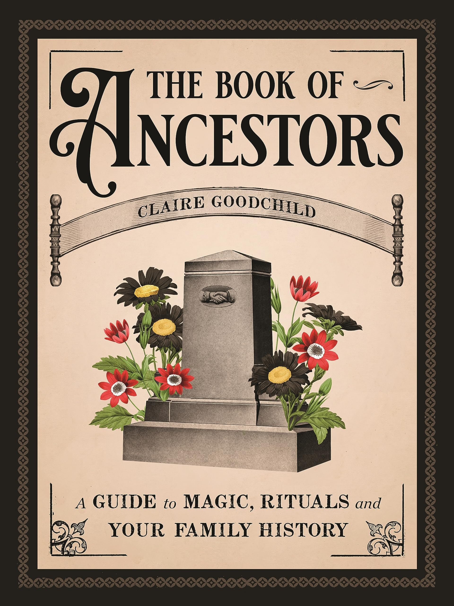 The Book Of Ancestors: A Guide To Magic, Rituals, And Your Family History,New