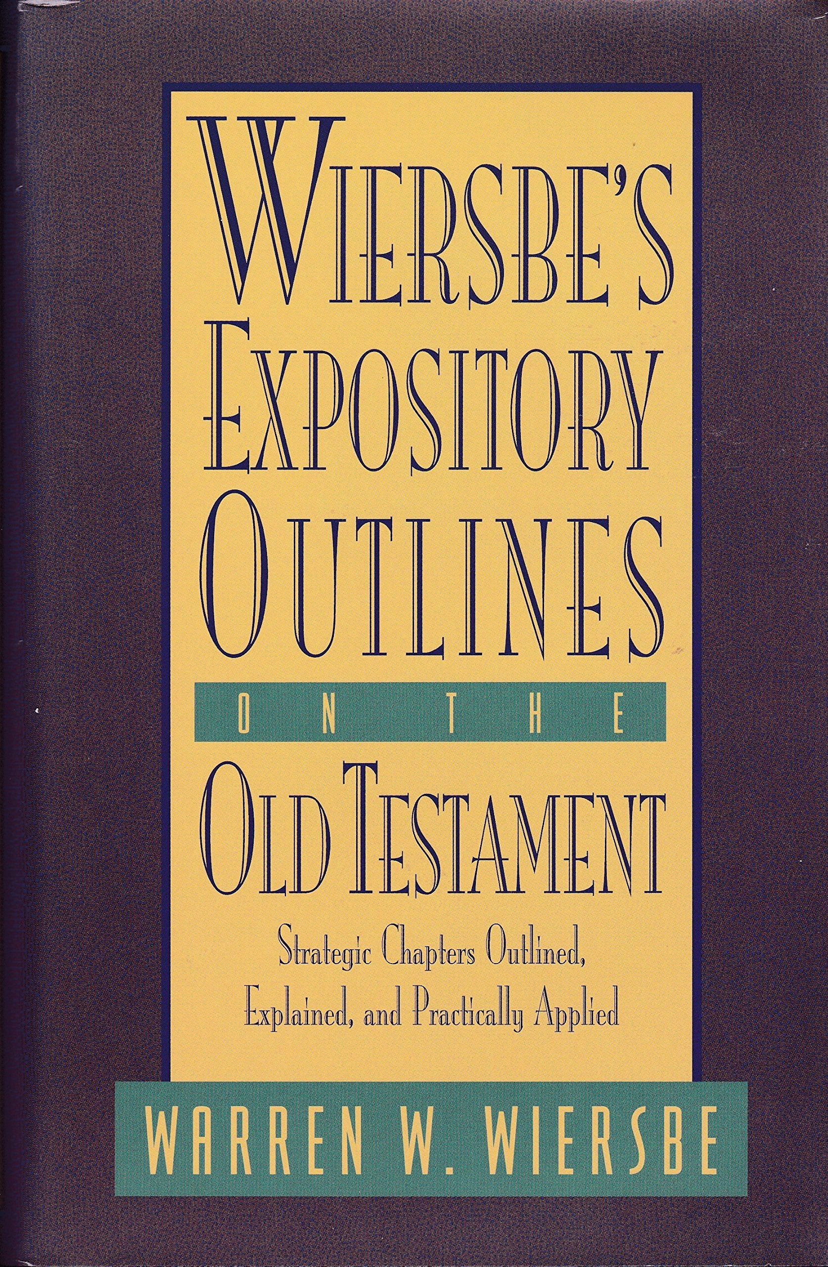 Wiersbe's Expository Outlines on the Old Testament: Strategic Chapters Outlined, Explained, and Practically Applied,New