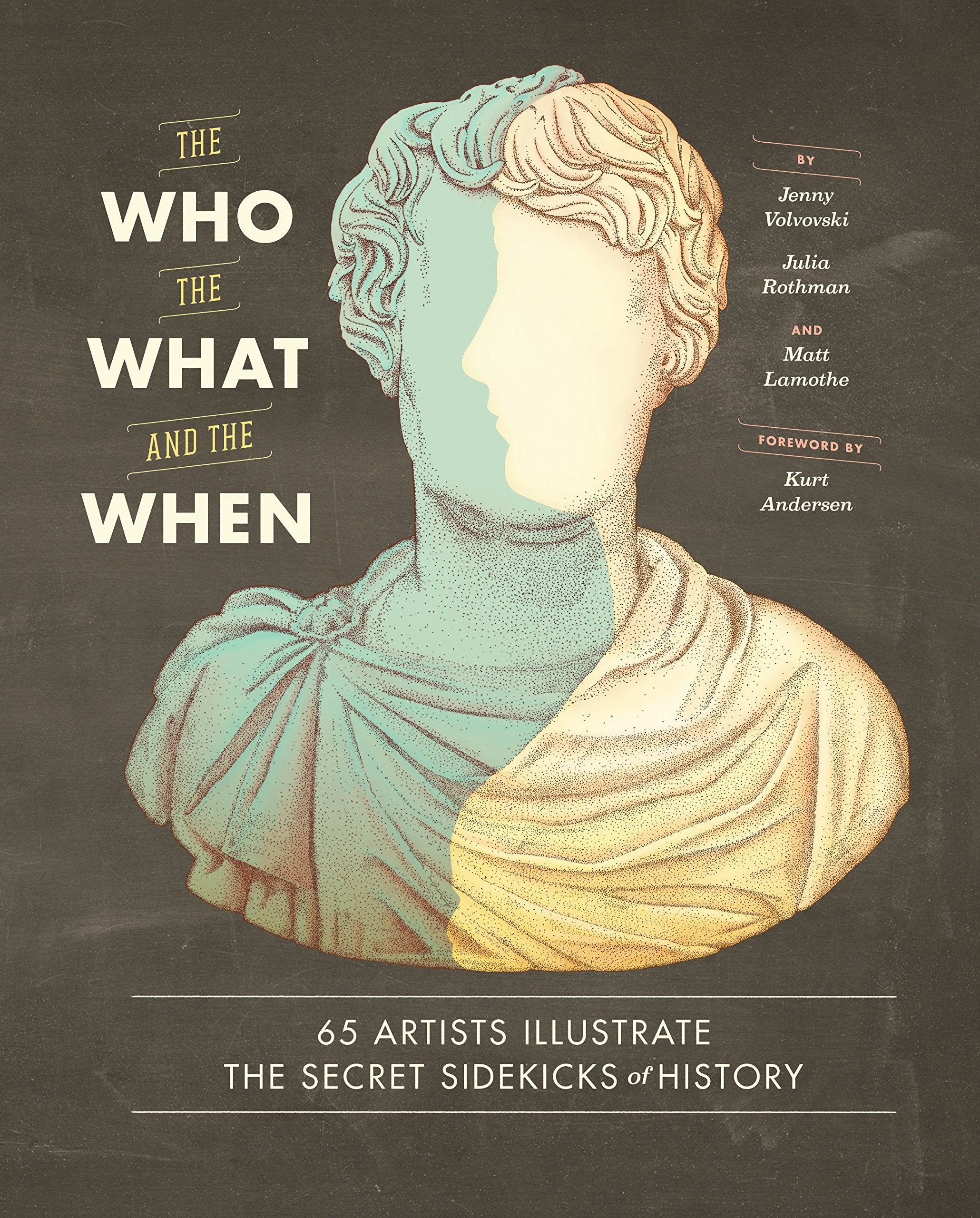 The Who, the What, and the When: 65 Artists Illustrate the Secret Sidekicks of History,Used