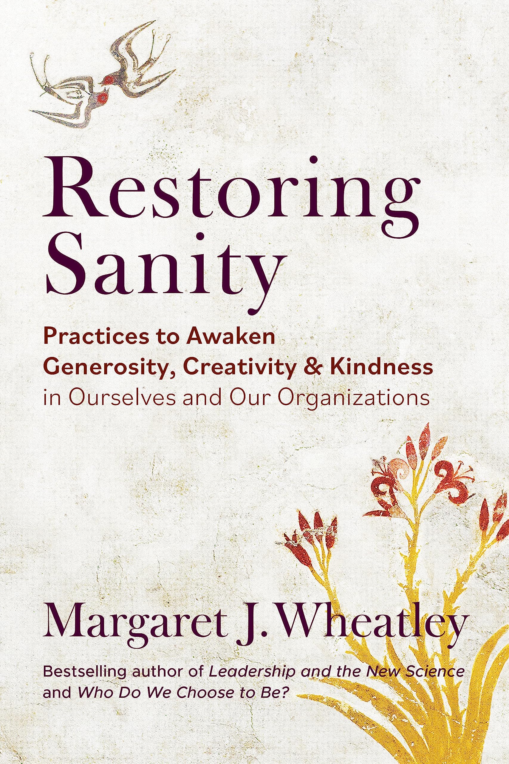 Restoring Sanity: Practices To Awaken Generosity, Creativity, And Kindness In Ourselves And Our Organizations,Used