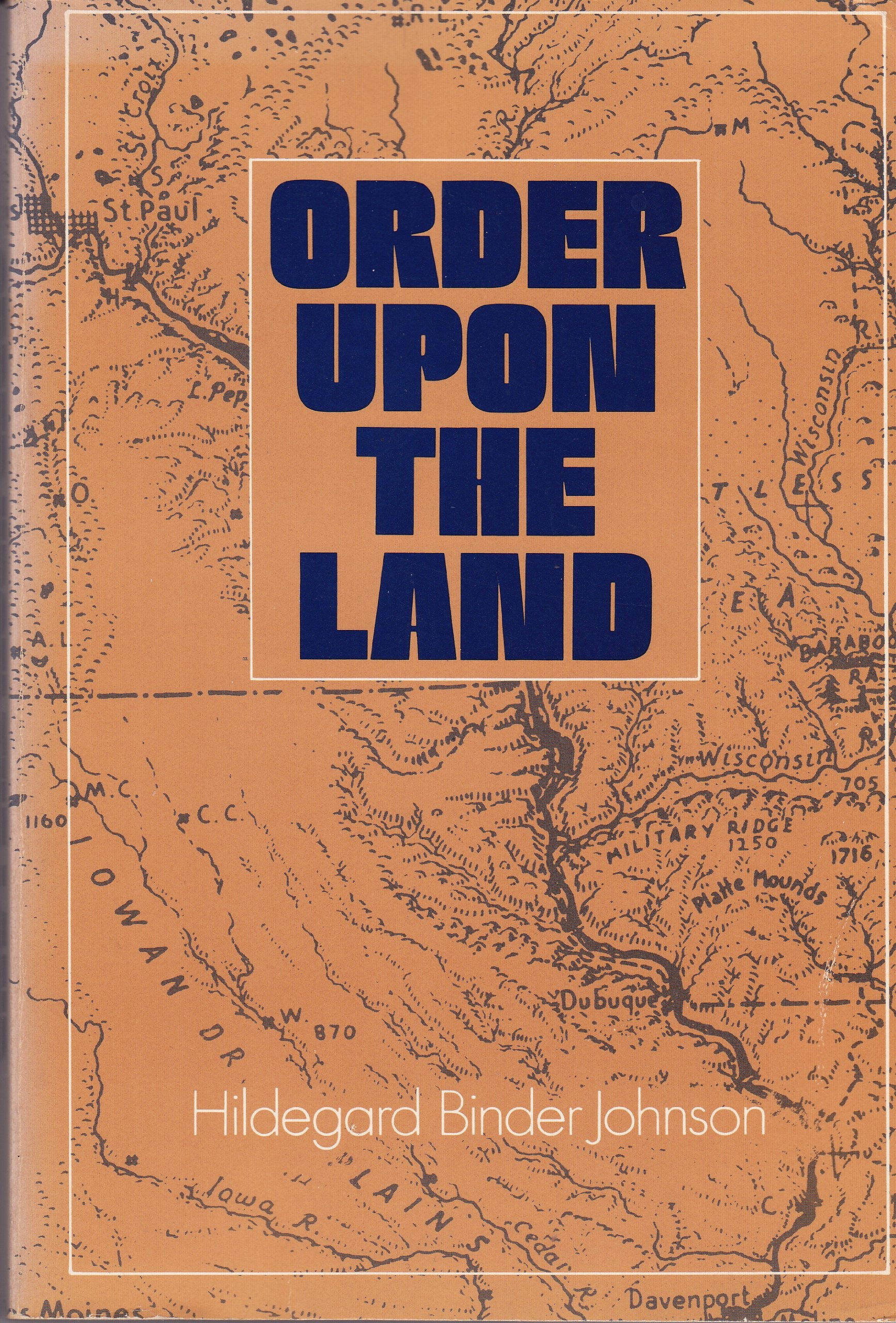 Order Upon the Land: The U.S. Rectangular Land Survey and the Upper Mississippi Country (The ^AAndrew H. Clark Series in the His,Used