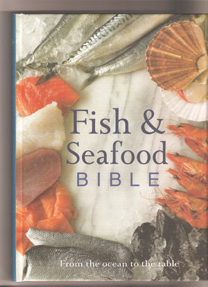 Fish & Seafood Bible: From the Ocean to the Table,Used