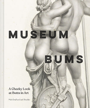 Museum Bums: A Cheeky Look At Butts In Art,Used