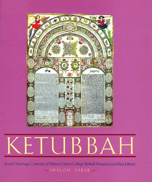 Ketubbah: Jewish Marriage Contracts of Hebrew Union College, Skirball Museum, and Klau Library (Philip and Muriel Berman Edition,New