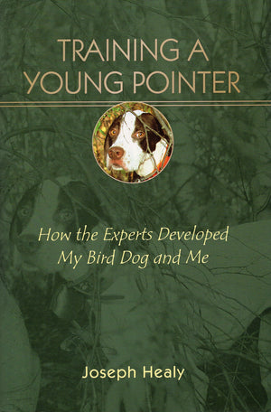Training A Young Pointer: How The Experts Developed My Bird Dog And Me,Used