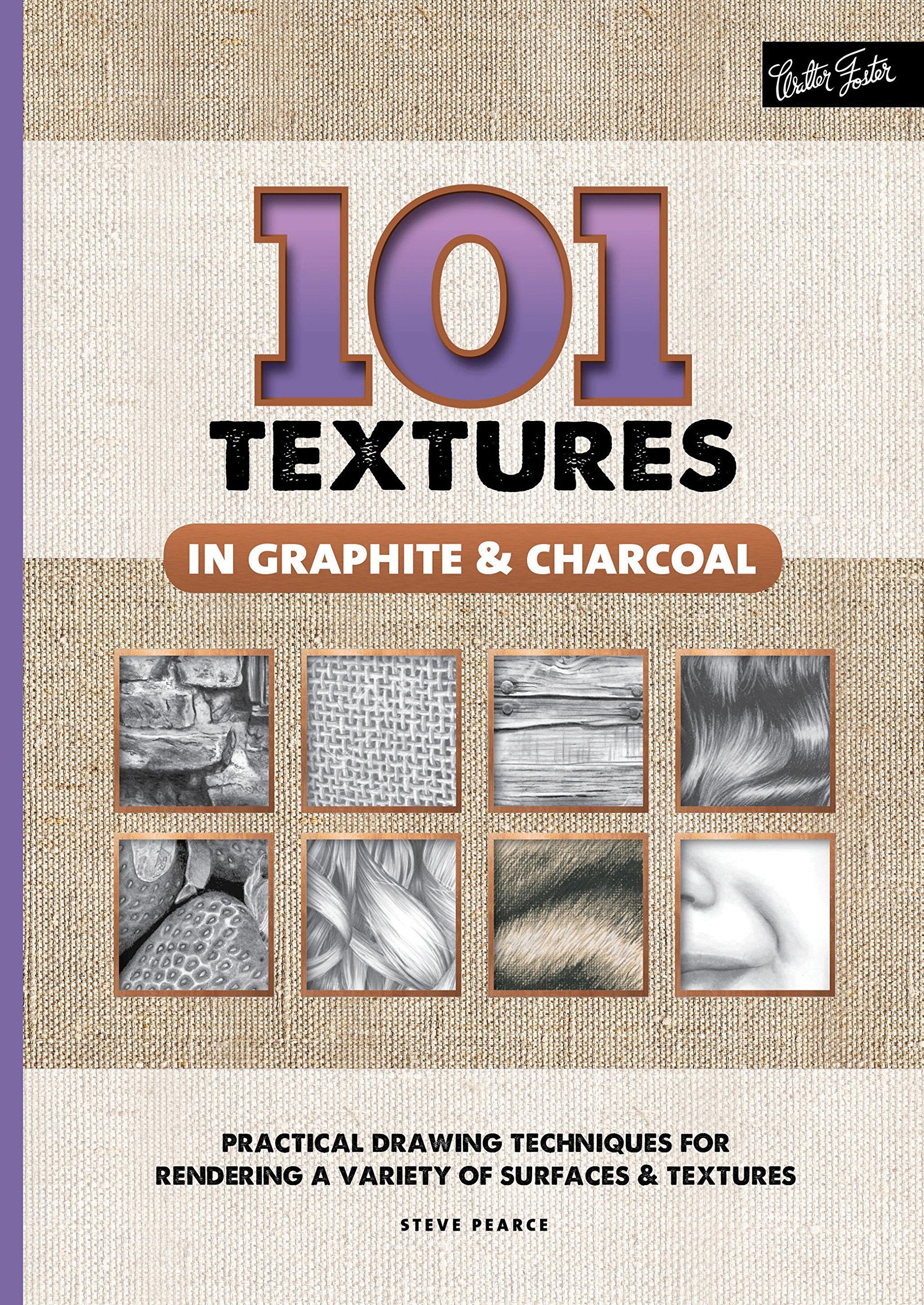 101 Textures In Graphite & Charcoal: Practical Drawing Techniques For Rendering A Variety Of Surfaces & Textures