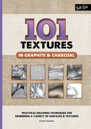 101 Textures In Graphite & Charcoal: Practical Drawing Techniques For Rendering A Variety Of Surfaces & Textures