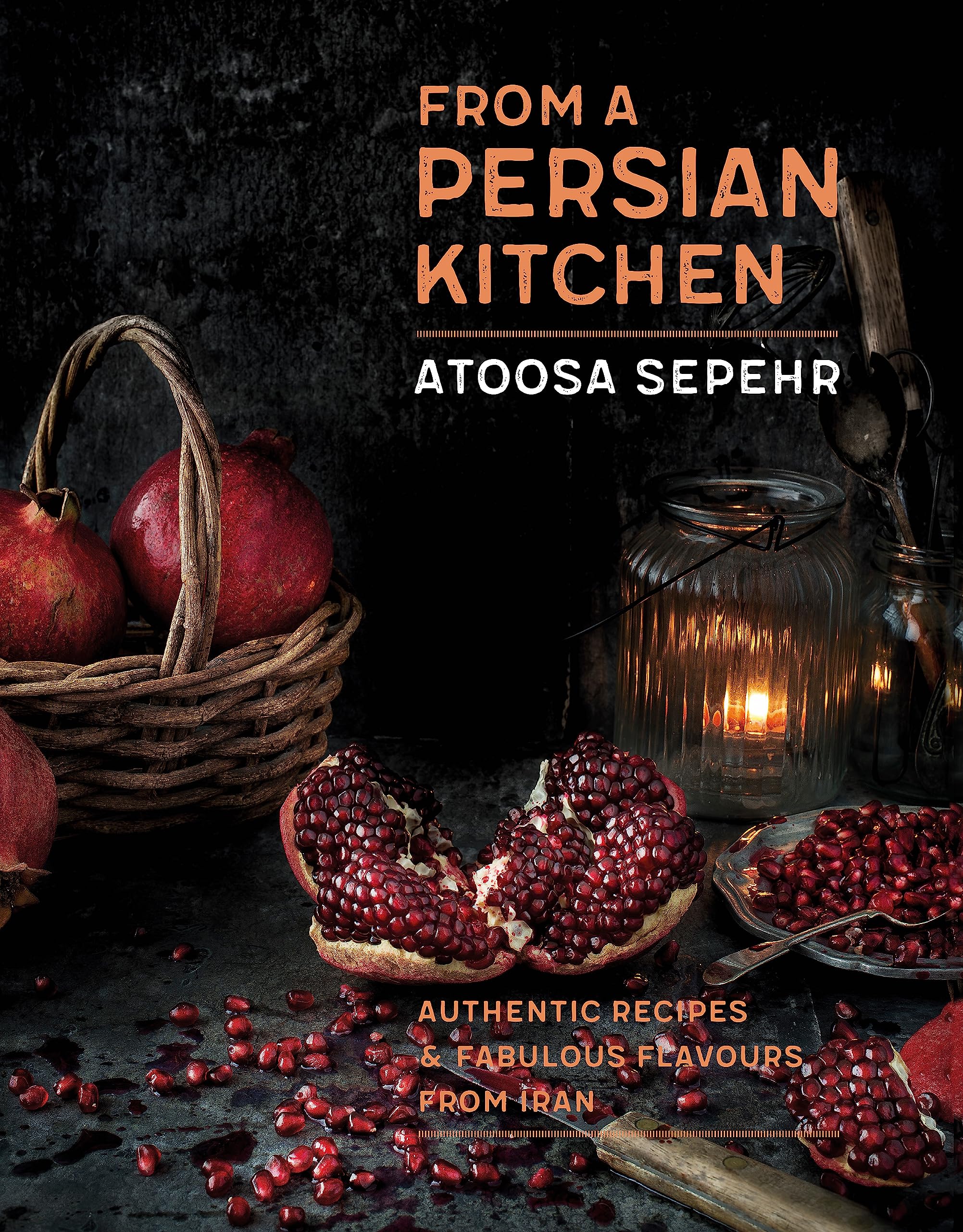From A Persian Kitchen: Authentic Recipes And Fabulous Flavours From Iran