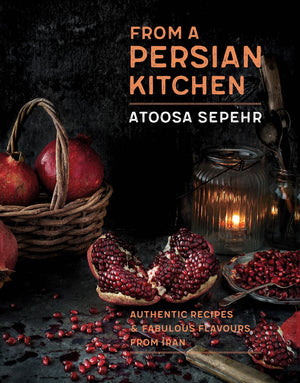 From A Persian Kitchen: Authentic Recipes And Fabulous Flavours From Iran