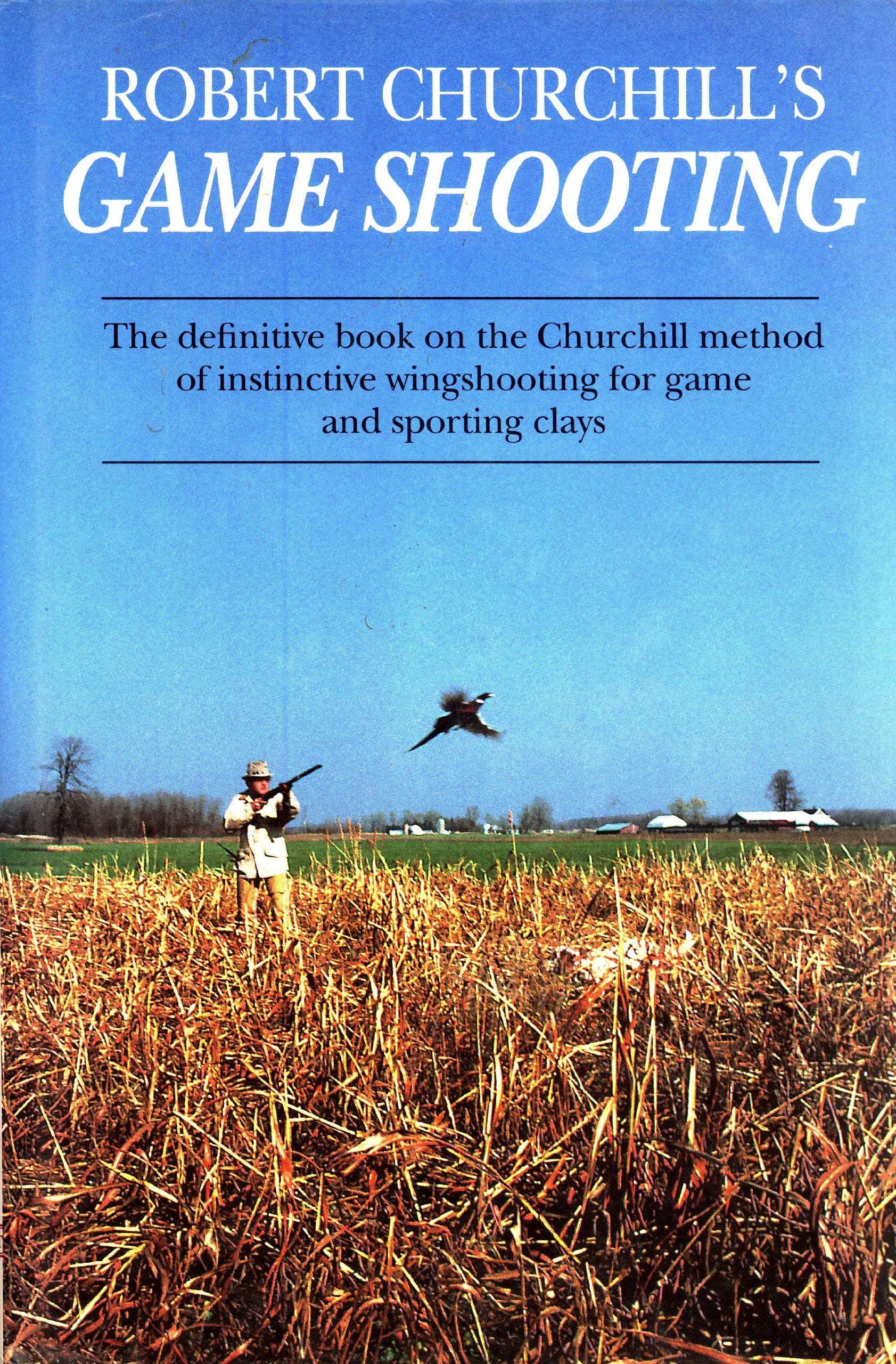 Robert Churchill's Game Shooting: The Definitive Book on the Churchill Method of Instinctive Wingshooting for Game and Sporting ,New