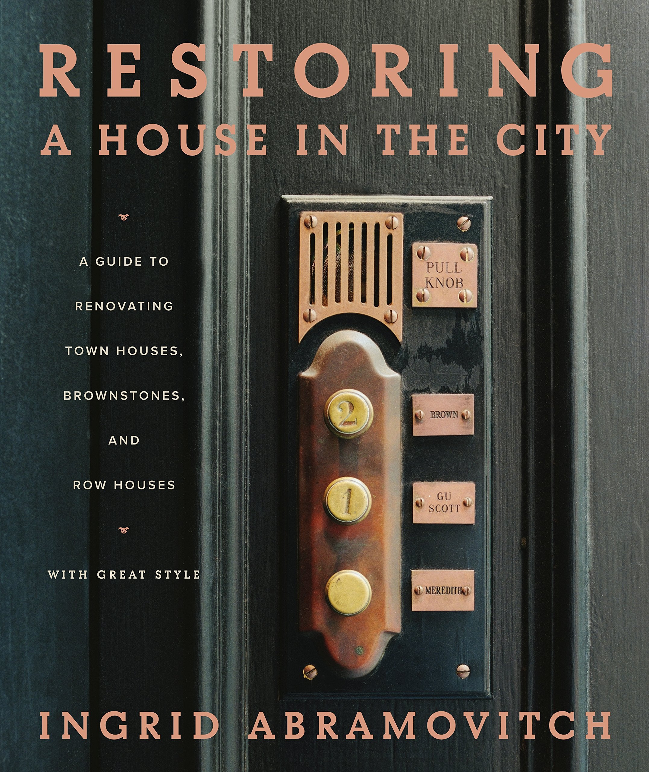 Restoring A House In The City: A Guide To Renovating Townhouses, Brownstones, And Row Houses Wth Great Style