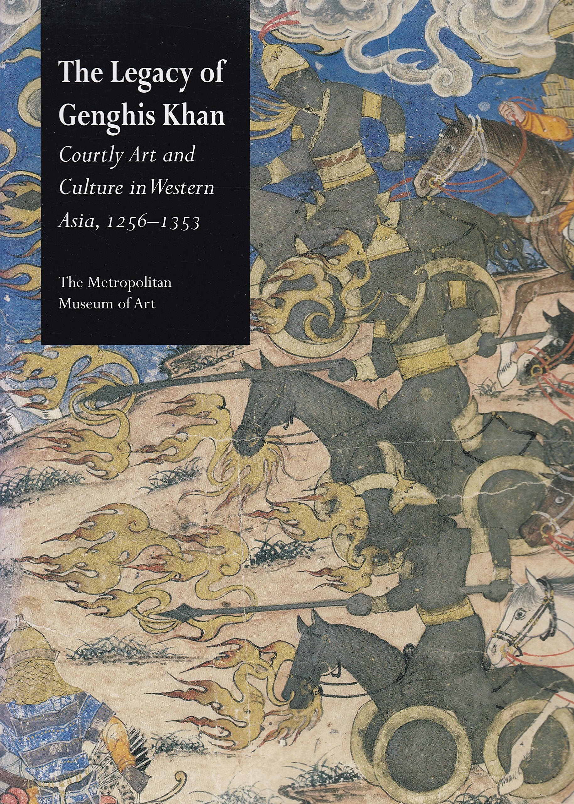 The Legacy of Genghis Khan: Courtly Art and Culture in Western Asia, 12561353,New