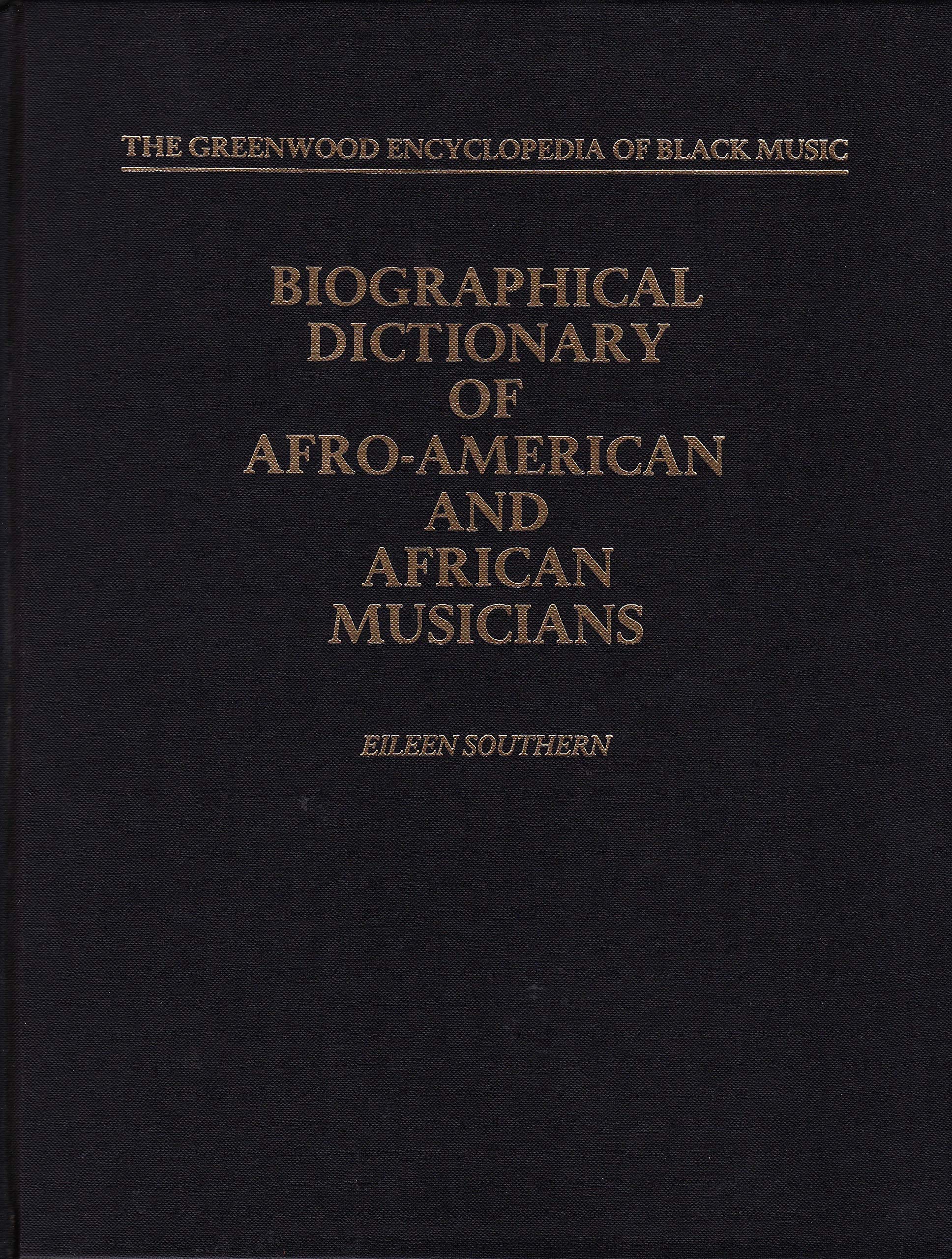 Biographical Dictionary of AfroAmerican and African Musicians (The Greenwood Encyclopedia of Black Music)