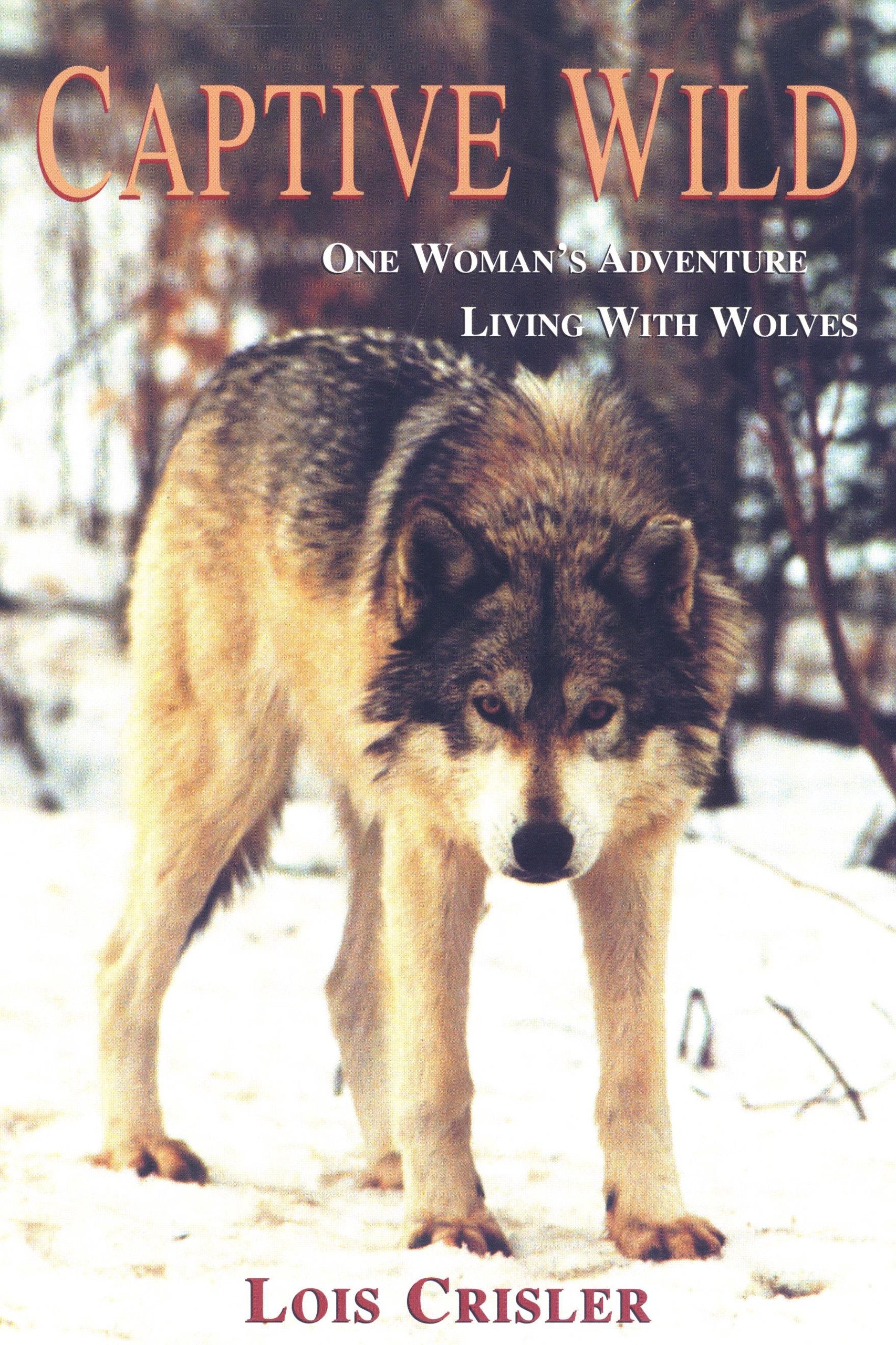 Captive Wild: One Woman's Adventure Living with Wolves,Used