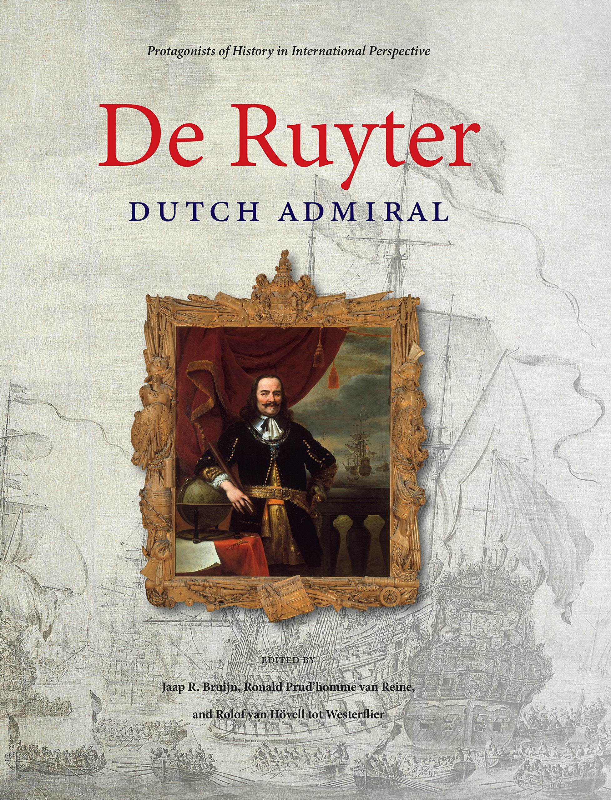 De Ruyter: Dutch Admiral (Protagonists of History in International Perspective),New