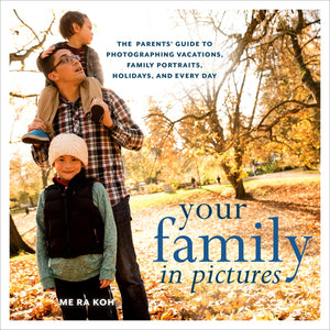 Your Family in Pictures: The Parents' Guide to Photographing Holidays, Family Portraits, and Everyday Life,Used