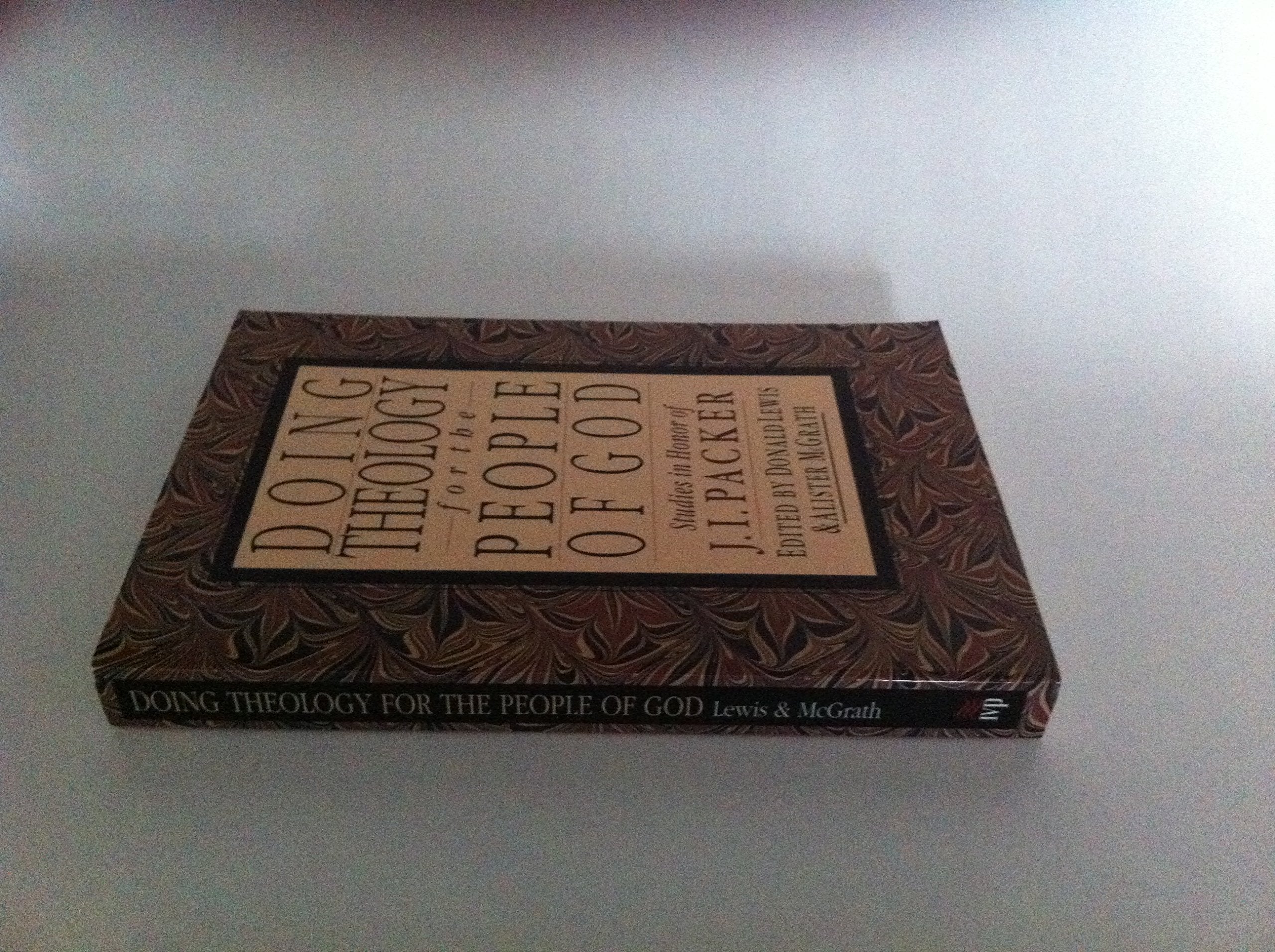 Doing Theology For The People Of God: Studies In Honor Of J.I. Packer