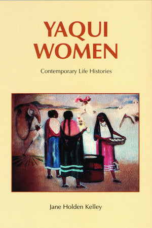 Yaqui Women: Contemporary Life Histories,Used