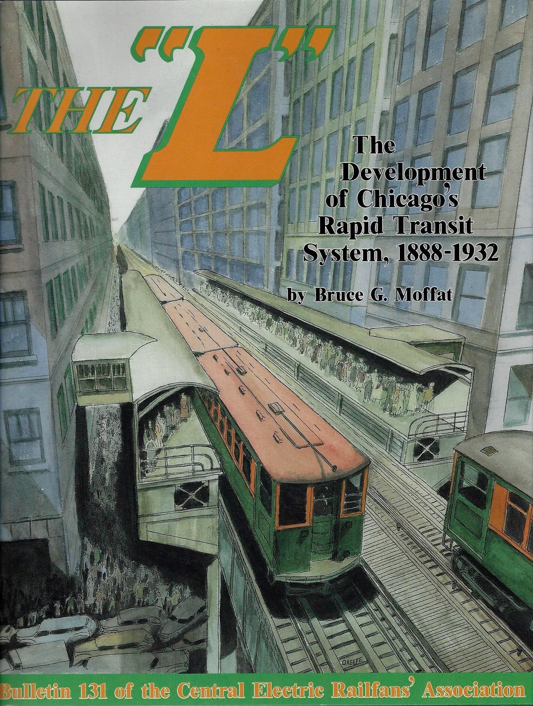 The 'L' : The Development of Chicago's Rapid Transit System, 18881932,New