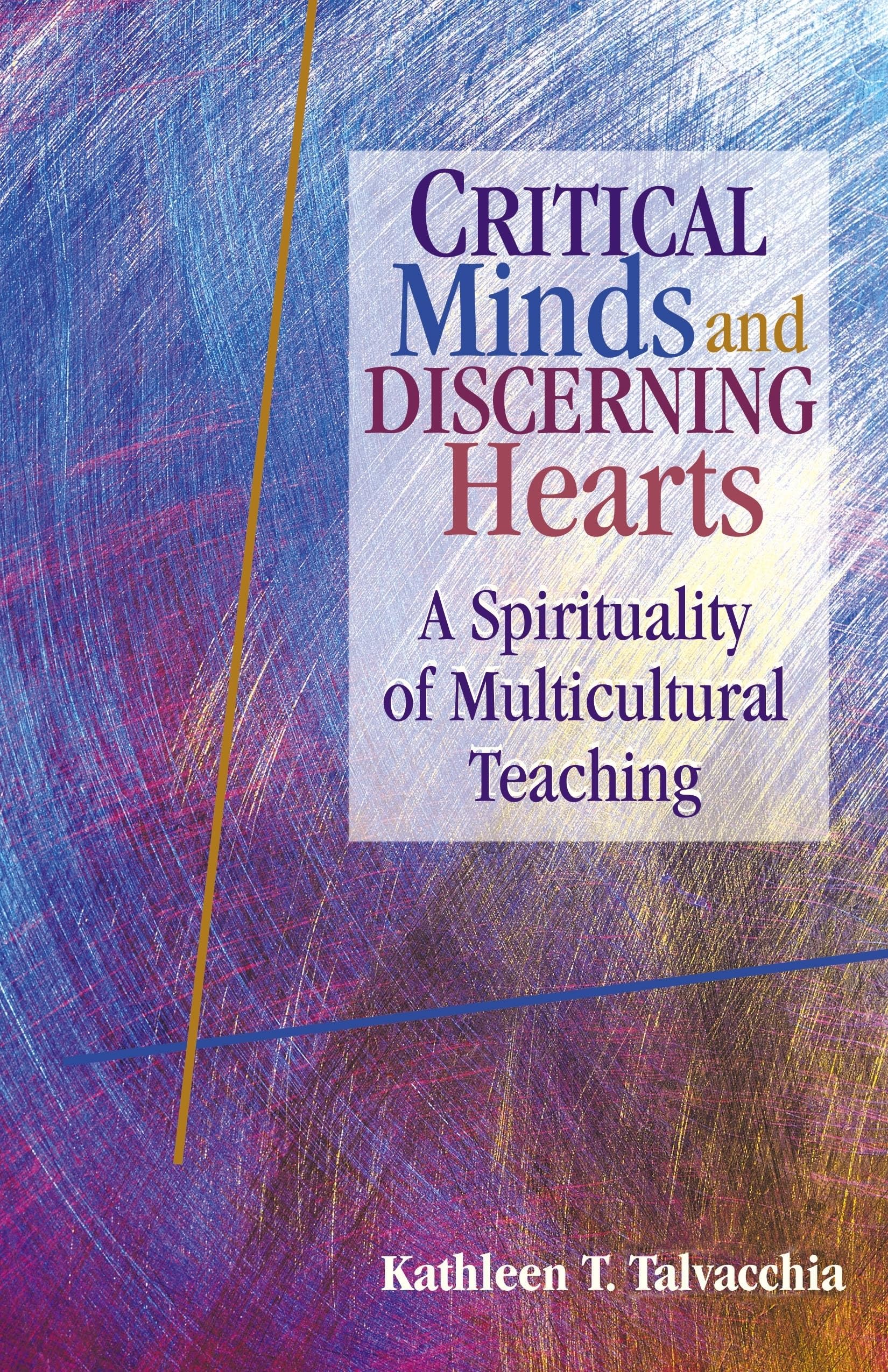 Critical Minds And Discerning Hearts: A Spirituality Of Multicultural Teaching,New