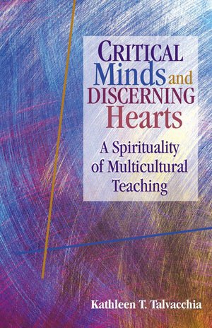 Critical Minds And Discerning Hearts: A Spirituality Of Multicultural Teaching,New