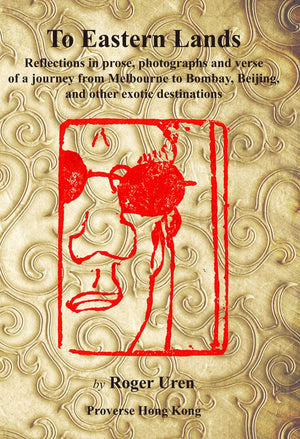To Eastern Lands: Reflections in prose, photographs and verse of a journey from Melbourne to Bombay, Beijing, and other exotic d,Used