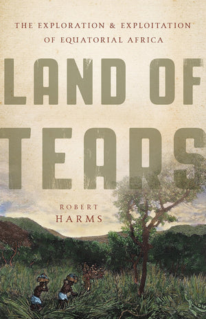Land Of Tears: The Exploration And Exploitation Of Equatorial Africa,Used