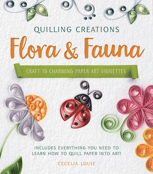 Quilling Creations: Flora & Fauna: Craft 10 Charming Paper Art Vignettesincludes Everything You Need To Learn How To Quill Pap